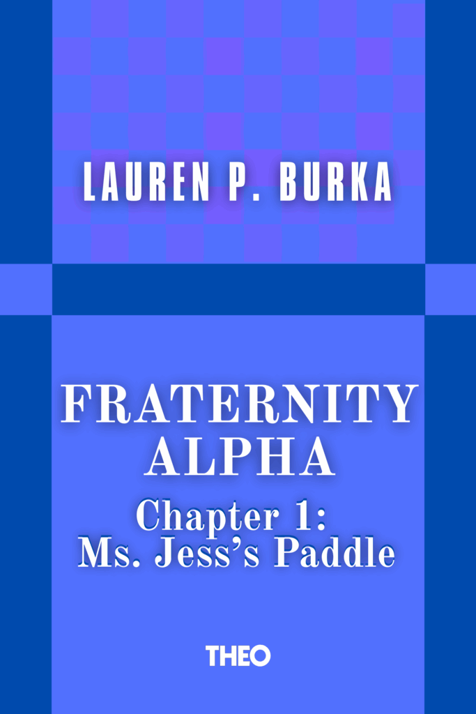 Fraternity Alpha: Chapter 1: Ms. Jess's Paddle