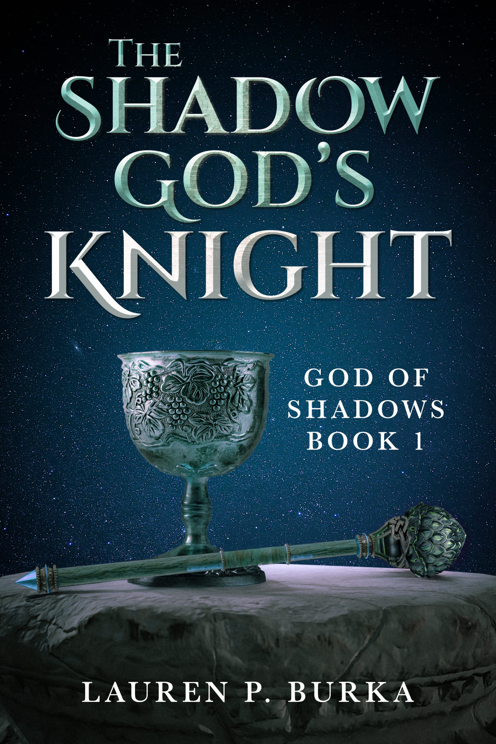 The Shadow God's Knight: God of Shadows: Book 1 by Lauren P. Burka. A bronze chalice with a grapevine motif and a bronze wand with a pine cone on one end lying upon a stone altar. Starry sky background.